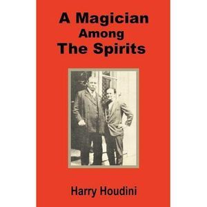 A Magician Among the Spirits -- Harry Houdini